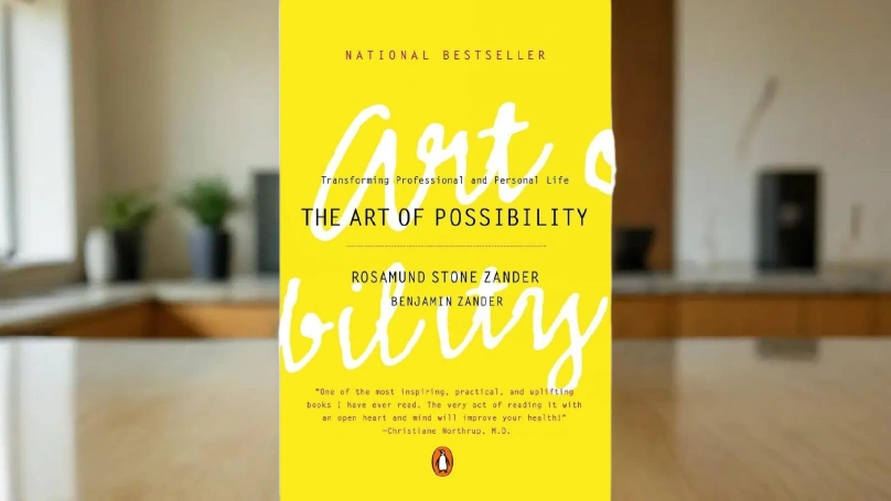 "The Art of Possibility" by Rosamund and Benjamin Zander